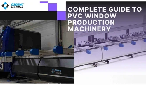 Complete Guide to PVC Window Production Machinery: List & Costs 2026